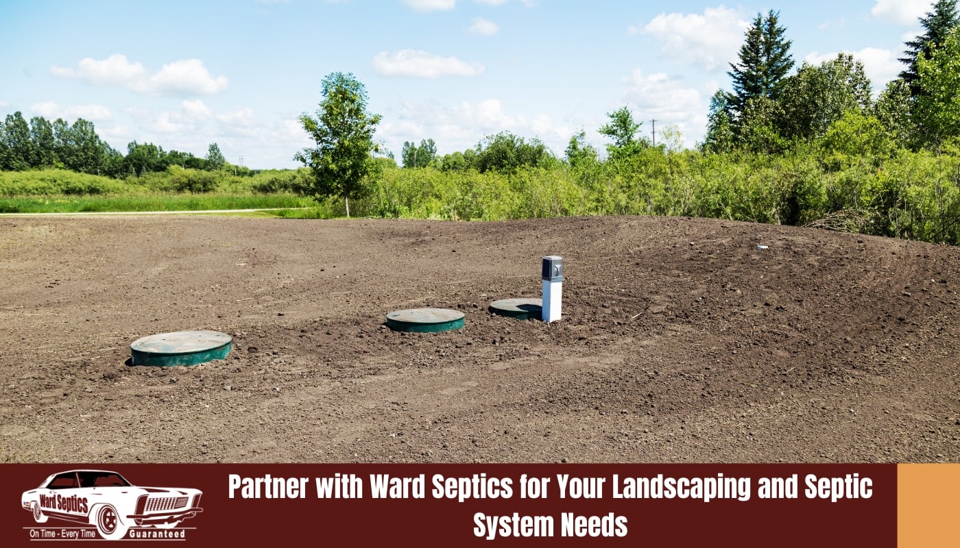 Partner with Ward Septics for Your Landscaping and Septic System Needs