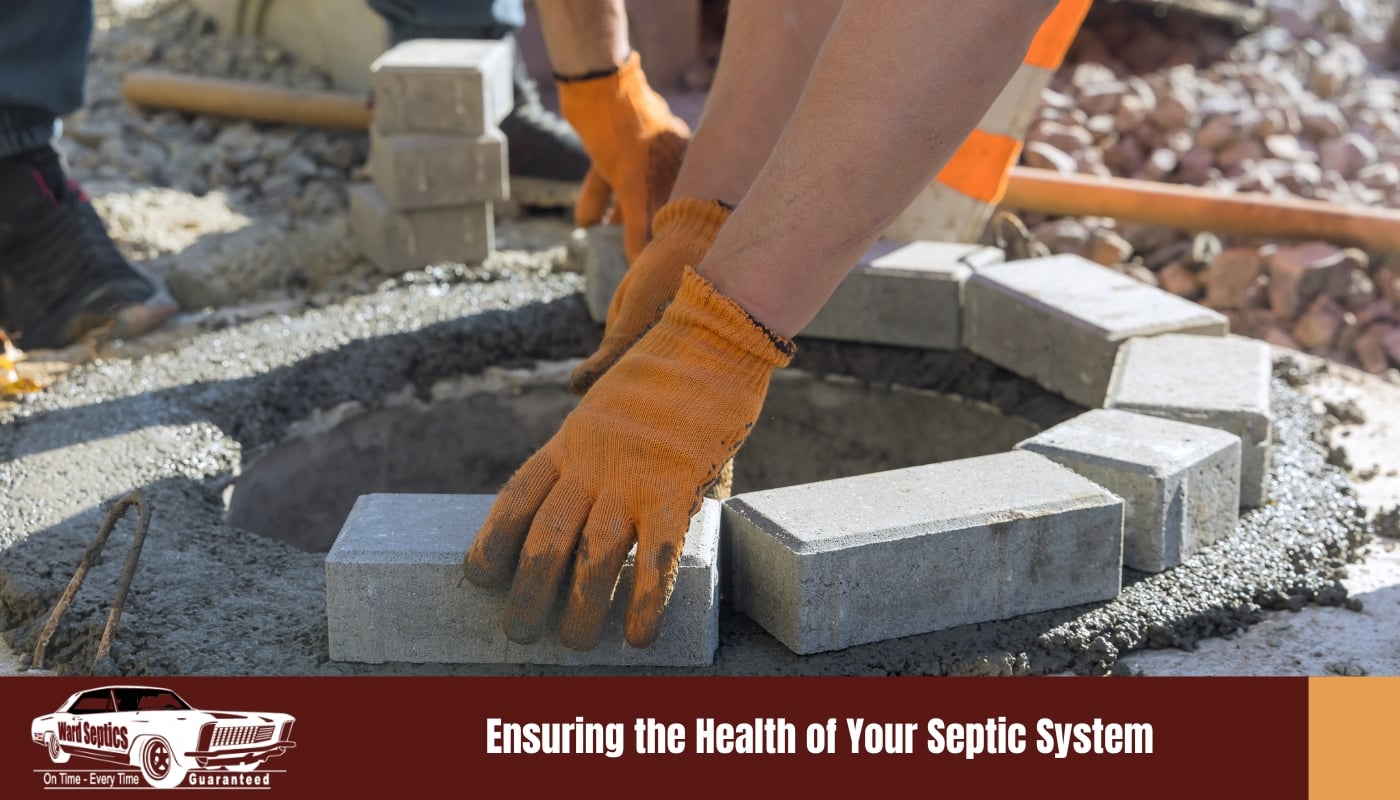 Ensuring the Health of Your Septic System Ensuring the Health of Your Septic System